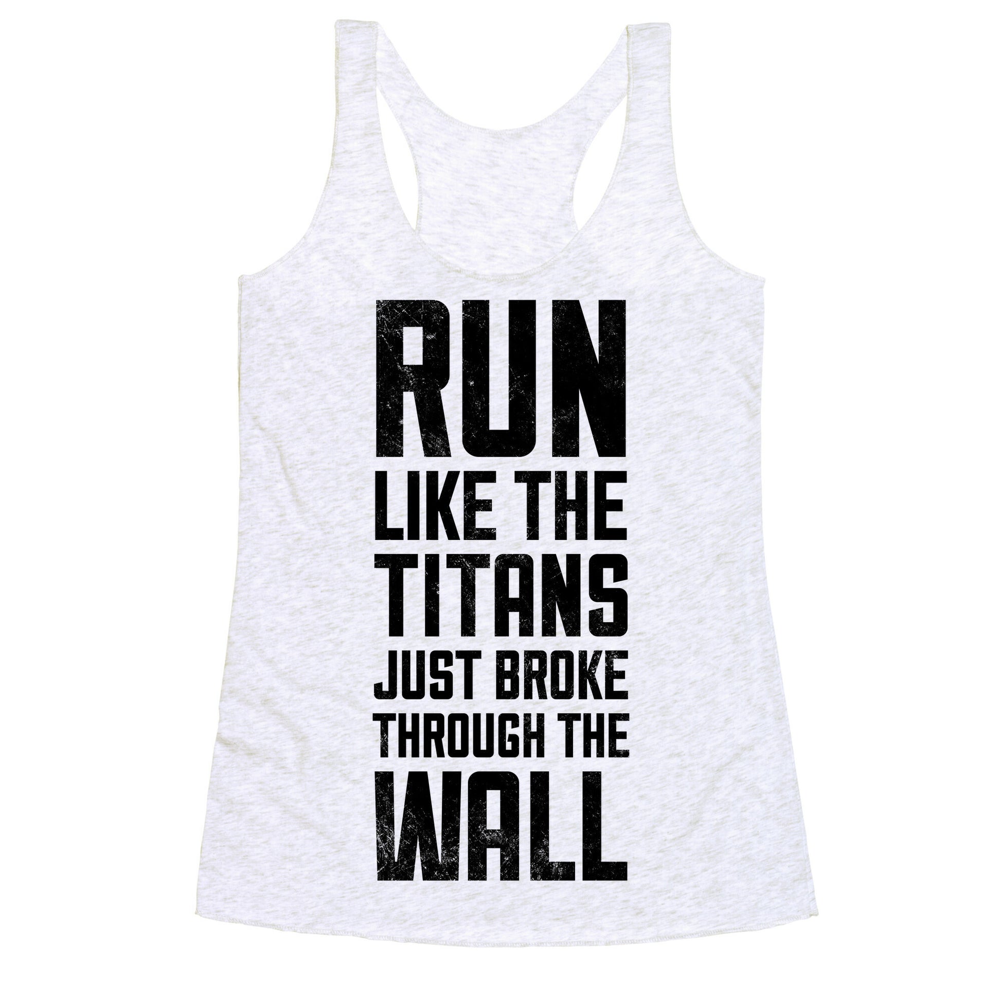 Run Like The Titans Just Broke Trough The Wall Racerback Tank