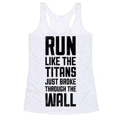 Run Like The Titans Just Broke Trough The Wall Racerback Tank