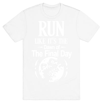 Run Like It's The Dawn Of The Final Day T-Shirt