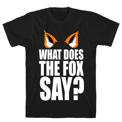 What Does the Fox Say? T-Shirt