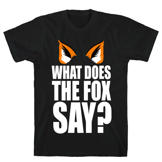 What Does the Fox Say? T-Shirt