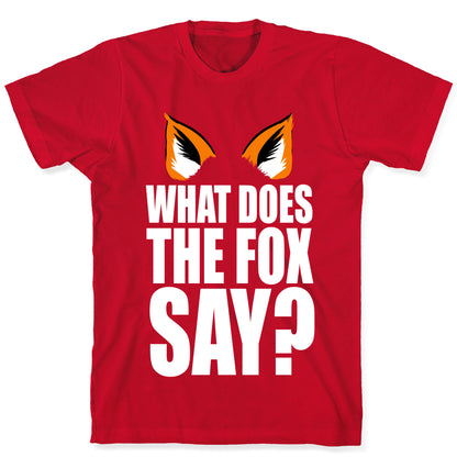 What Does the Fox Say? T-Shirt