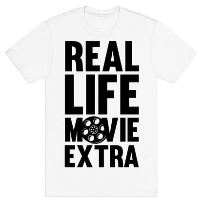 Real Life Movie Extra T-Shirt