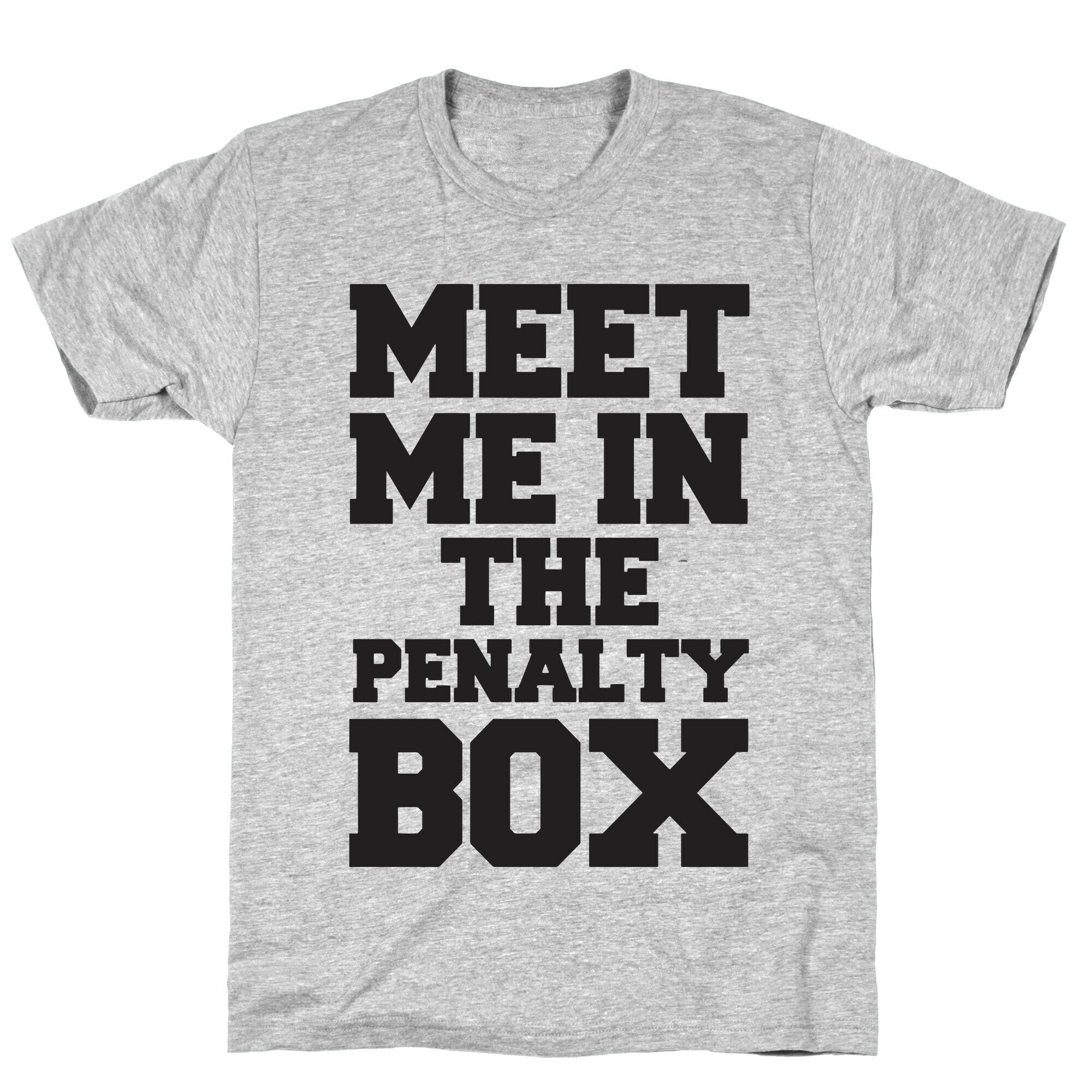 Meet me in the Penalty Box T-Shirt