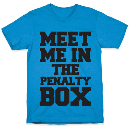 Meet me in the Penalty Box T-Shirt