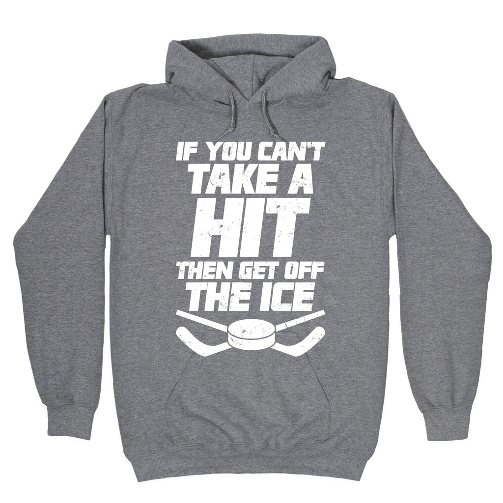 If You Can't Take A Hit Then Get Off The Ice Hoodie