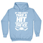 If You Can't Take A Hit Then Get Off The Ice Hoodie