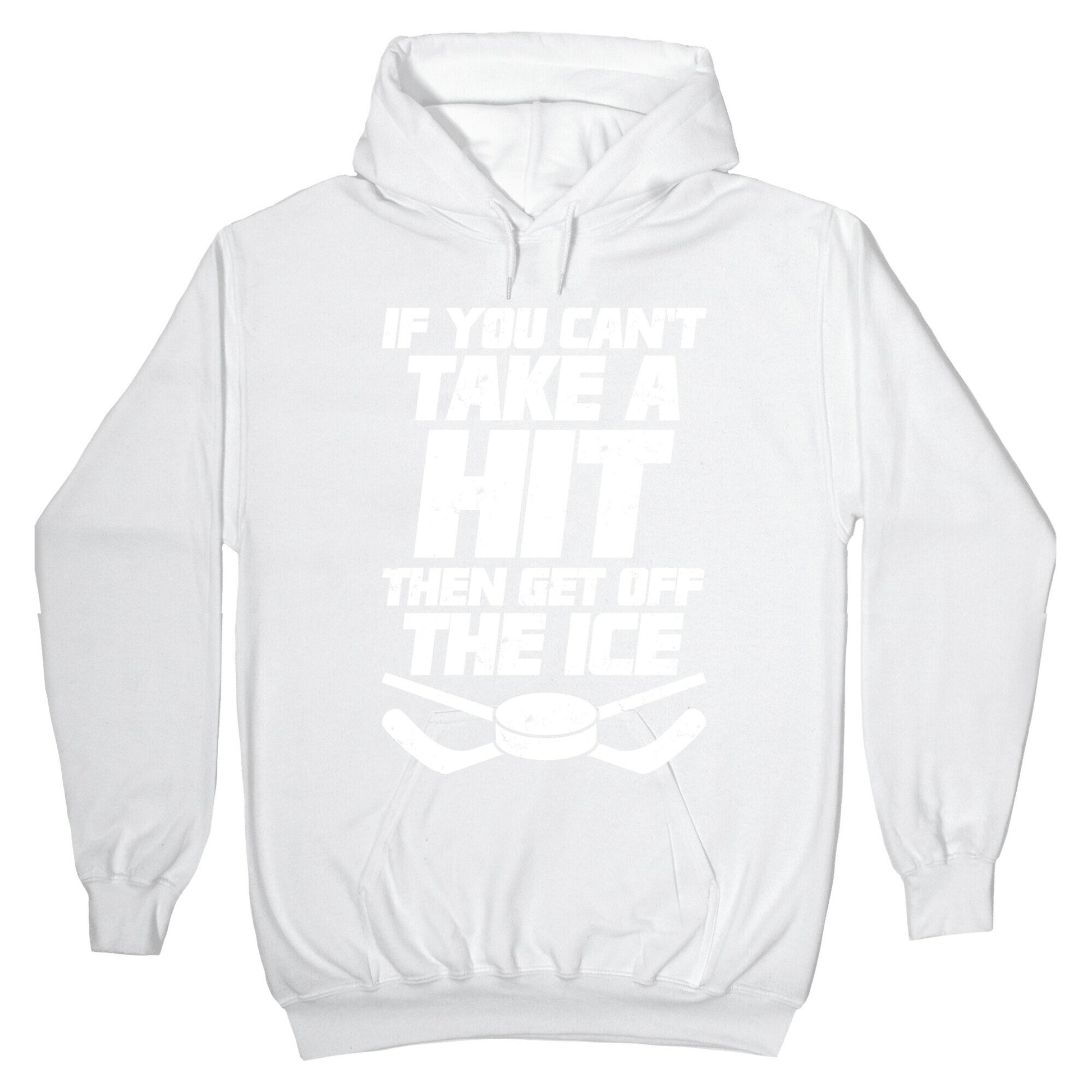 If You Can't Take A Hit Then Get Off The Ice Hoodie