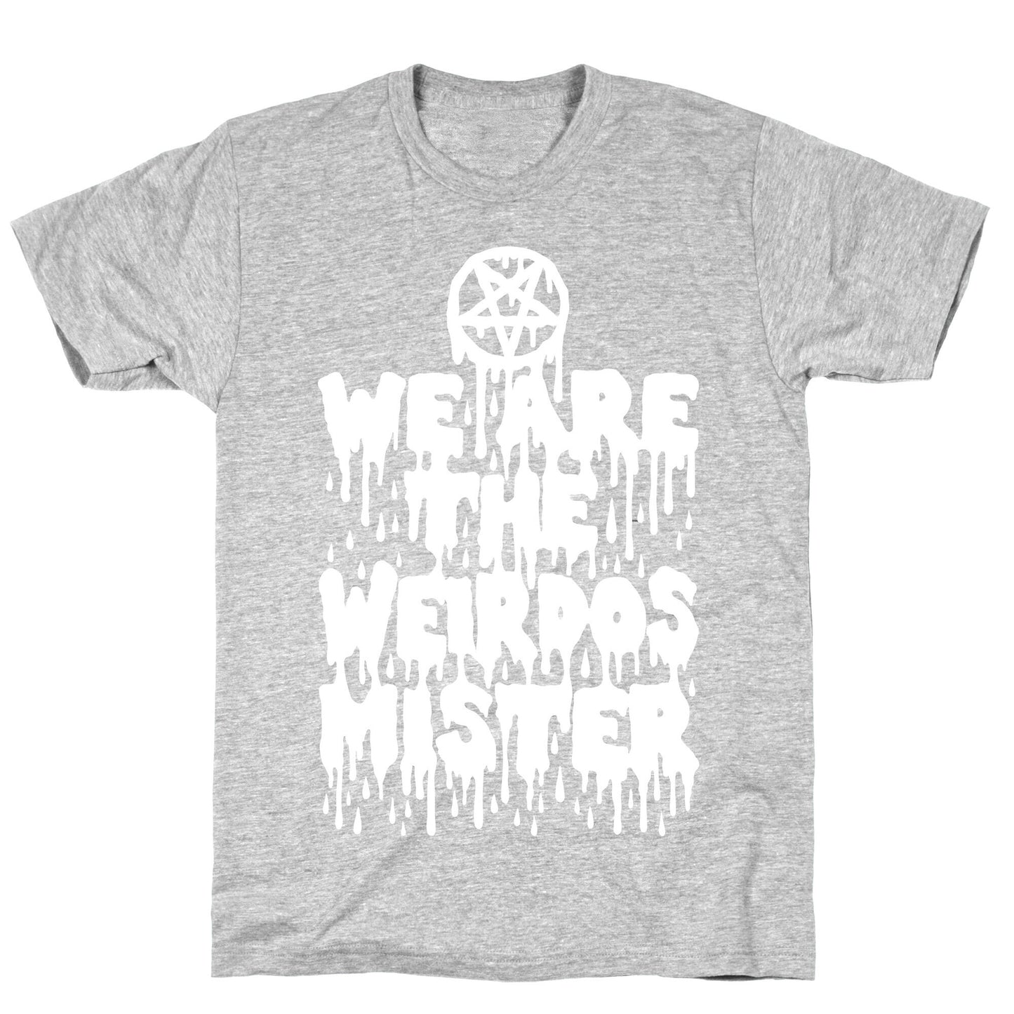 We Are The Weirdos Mister T-Shirt