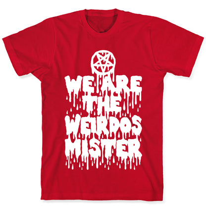 We Are The Weirdos Mister T-Shirt