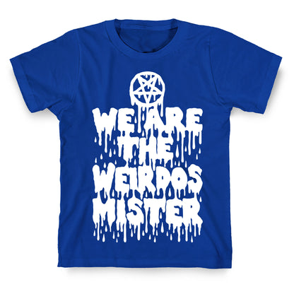 We Are The Weirdos Mister T-Shirt