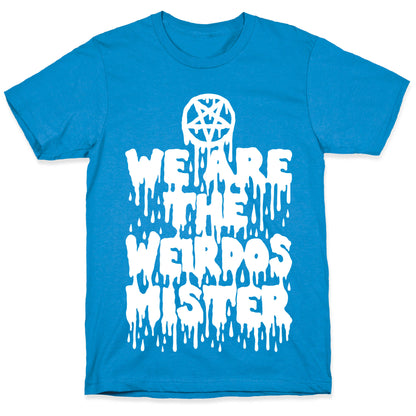 We Are The Weirdos Mister T-Shirt