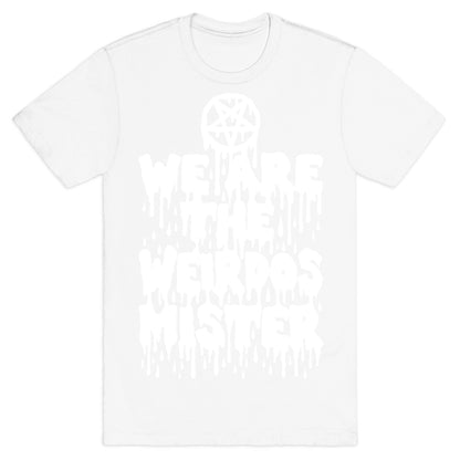 We Are The Weirdos Mister T-Shirt