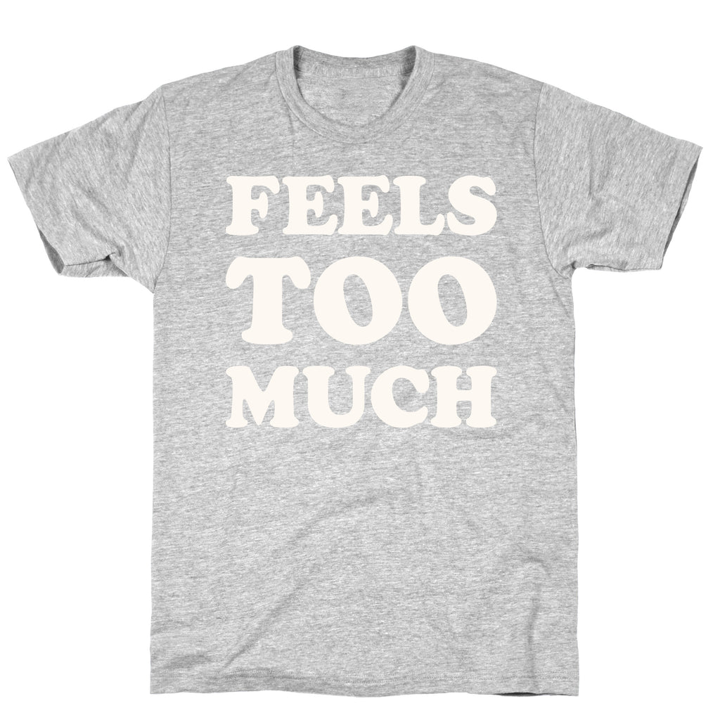 Feels Too Much T-Shirt