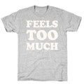 Feels Too Much T-Shirt