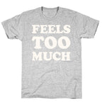 Feels Too Much T-Shirt