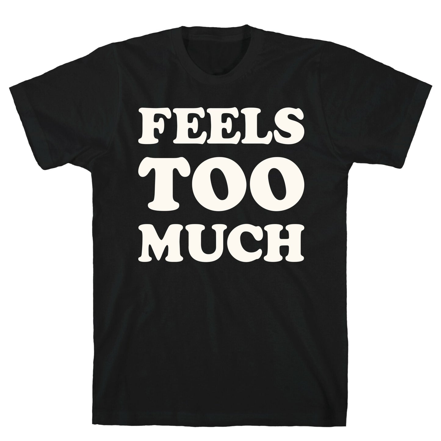 Feels Too Much T-Shirt