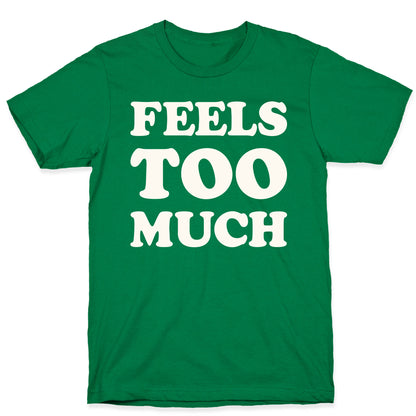 Feels Too Much T-Shirt