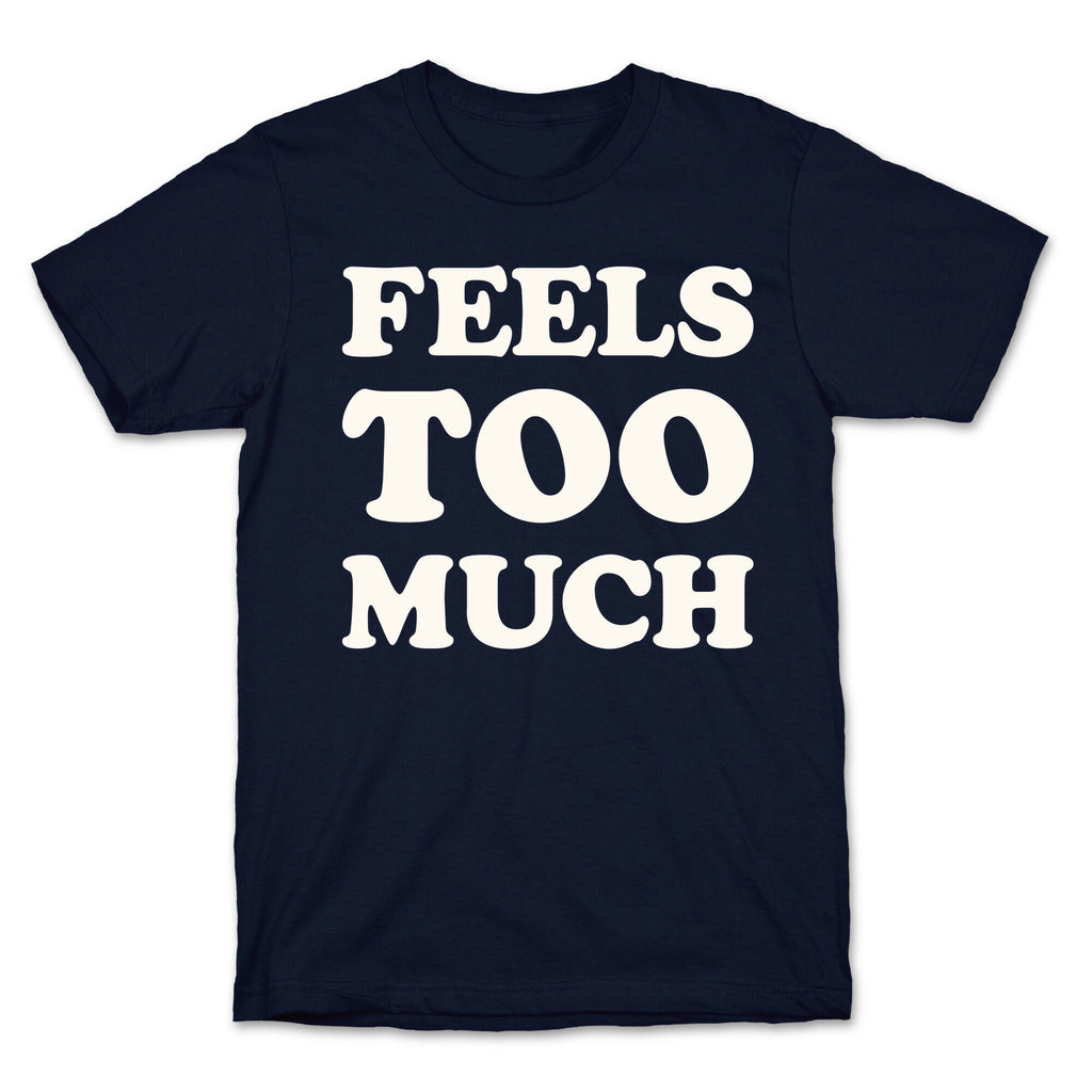 Feels Too Much T-Shirt