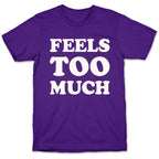 Feels Too Much T-Shirt
