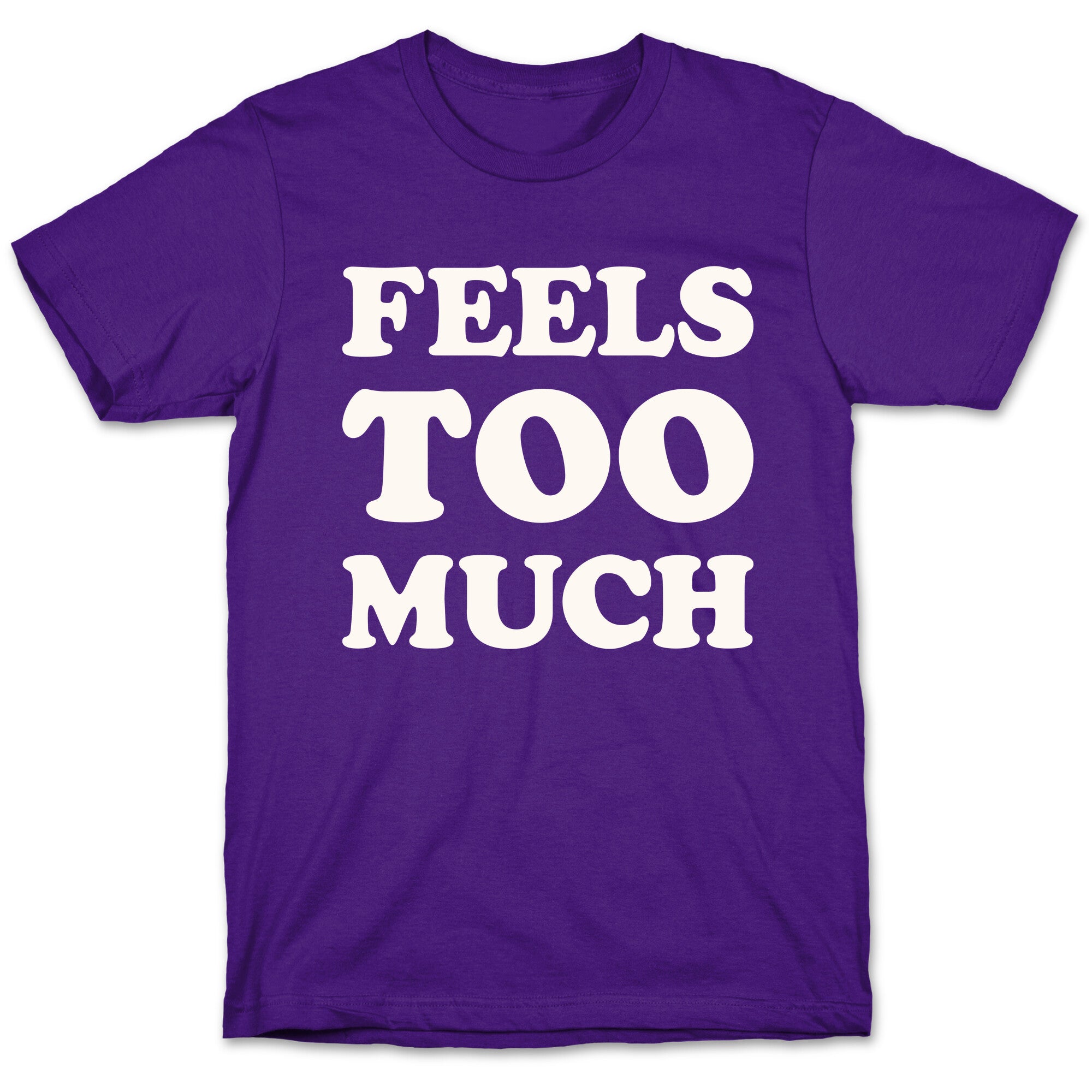Feels Too Much T-Shirt