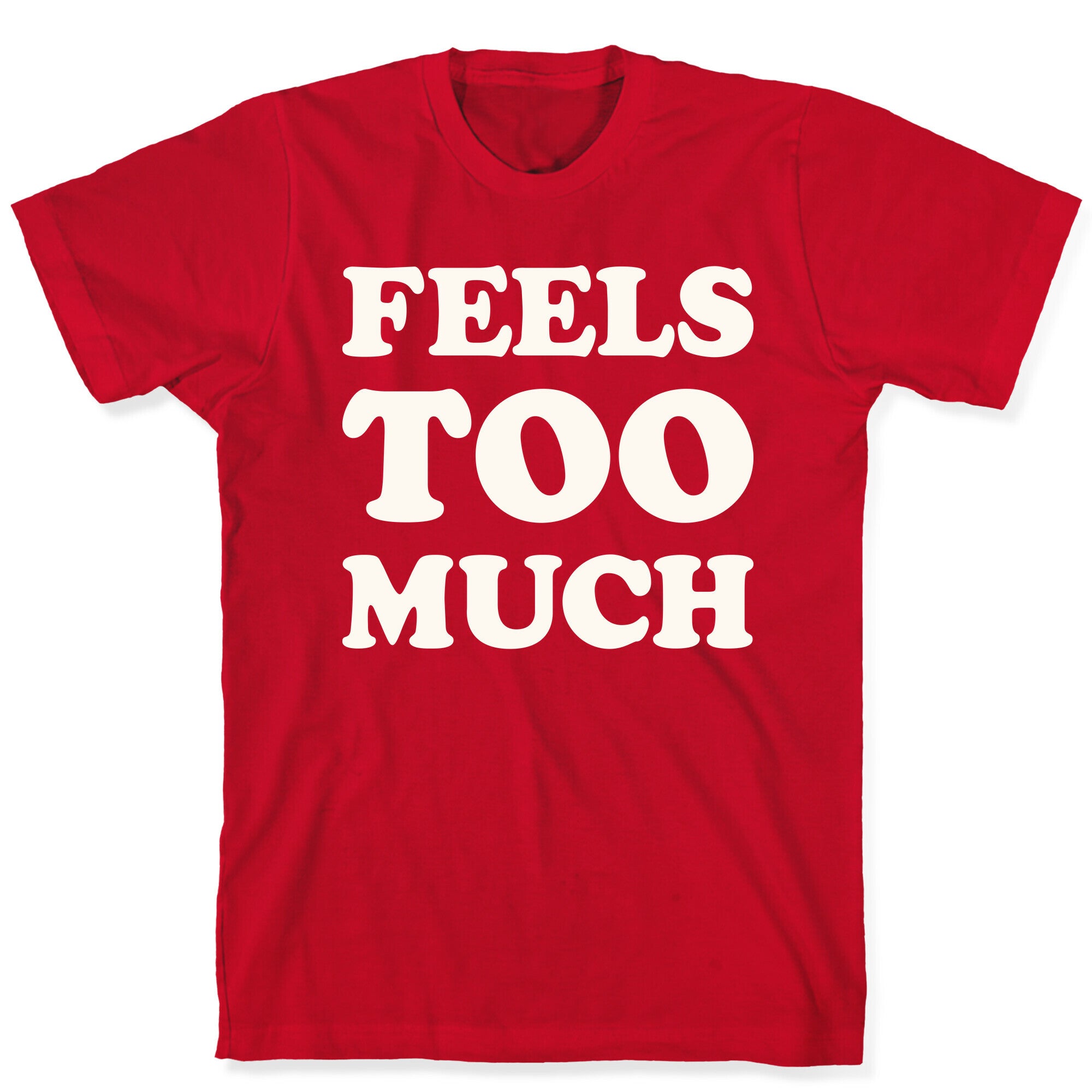 Feels Too Much T-Shirt