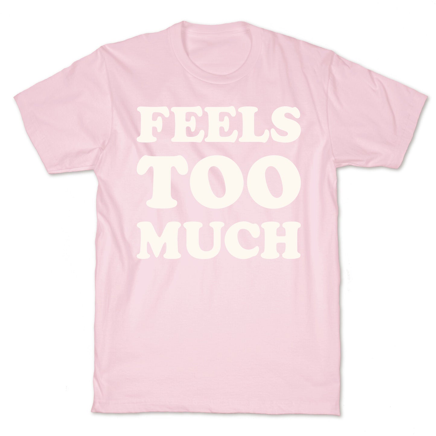 Feels Too Much T-Shirt