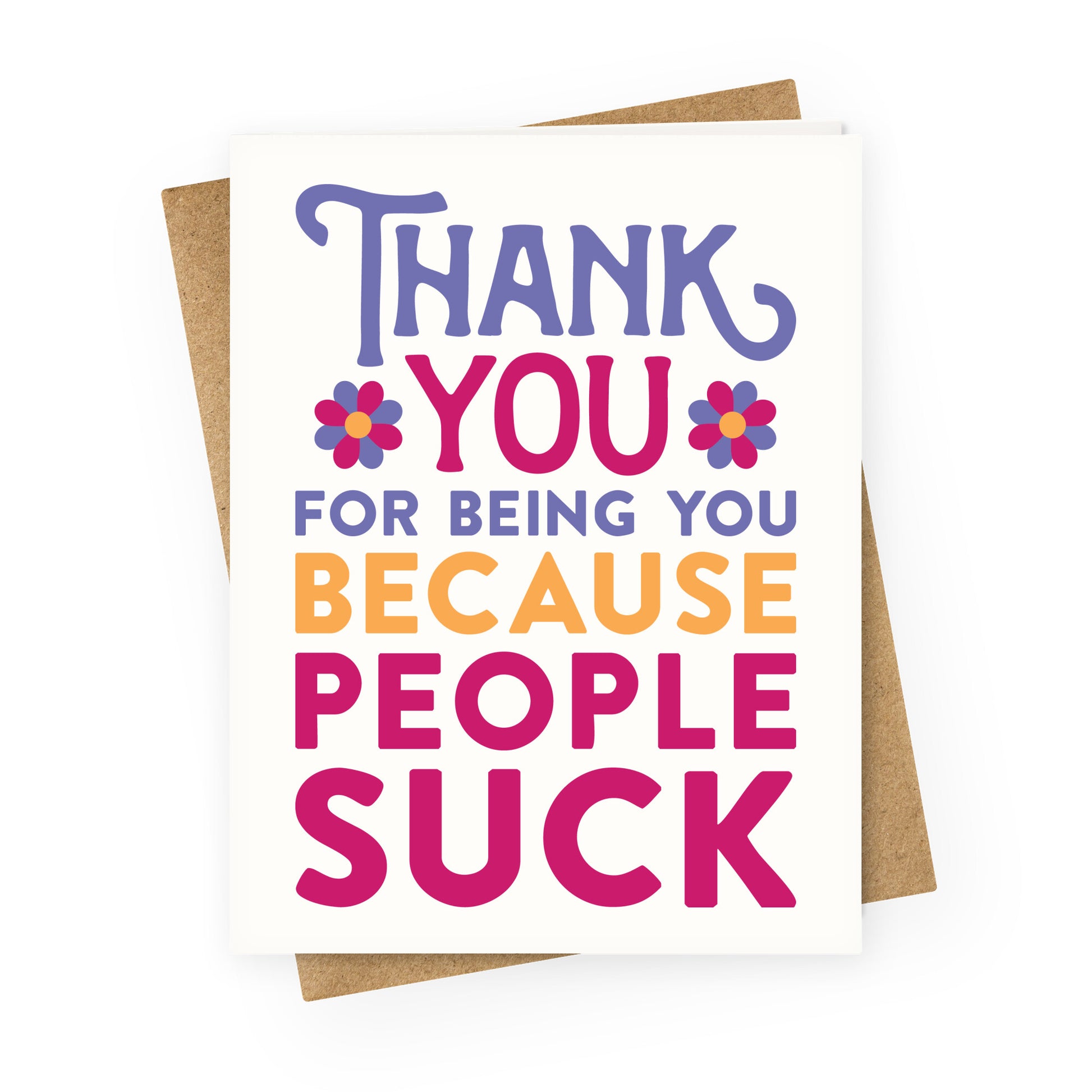 Thank You For Being You Because People Suck Greeting Card