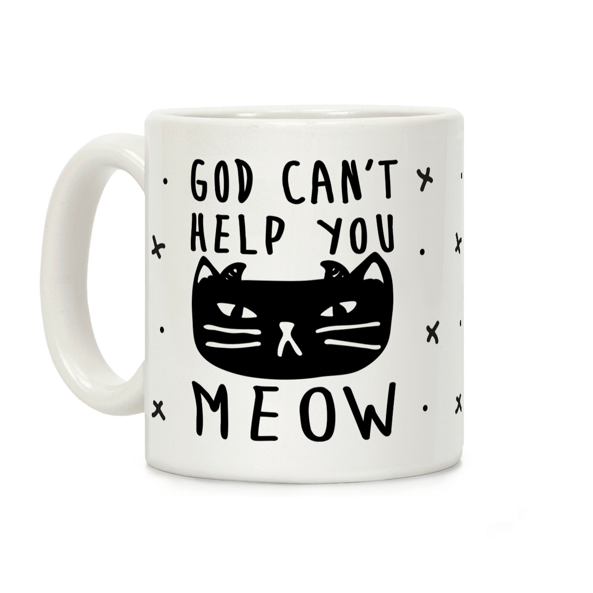 God Can't Help You Meow Coffee Mug