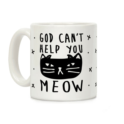 God Can't Help You Meow Coffee Mug