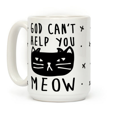 God Can't Help You Meow Coffee Mug