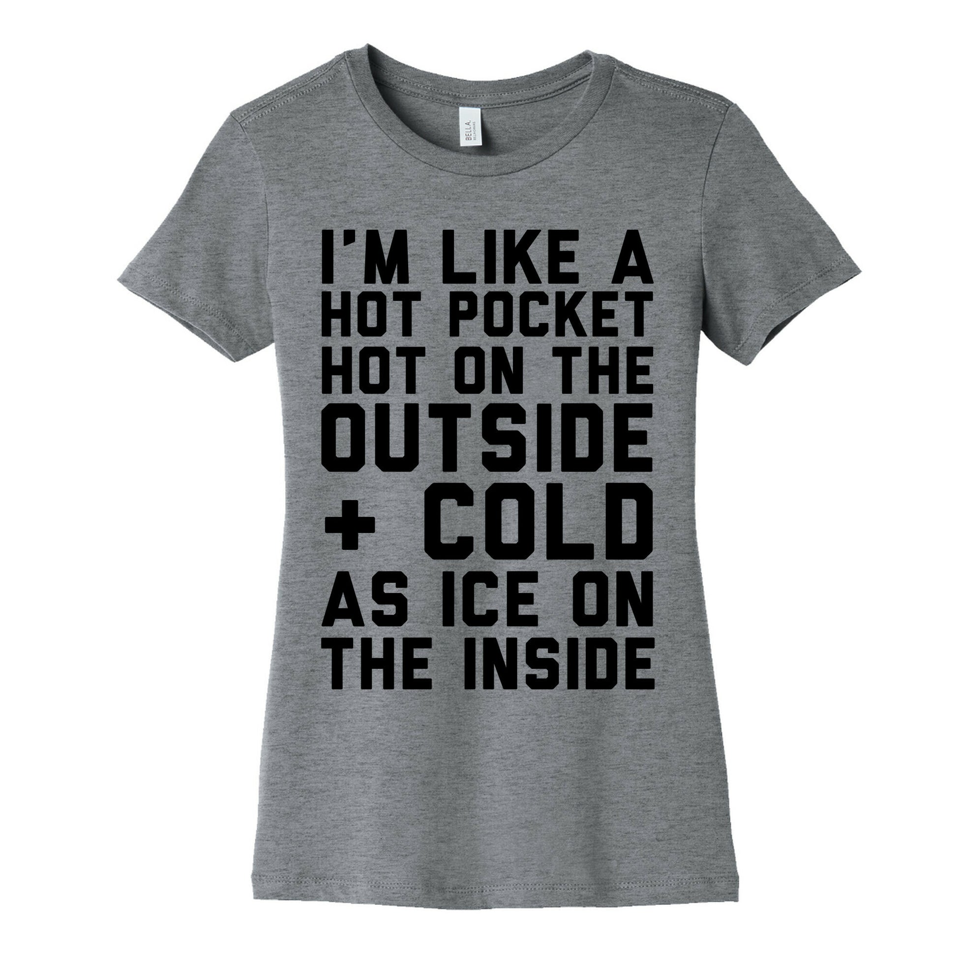 I'm Like A Hot Pocket Hot On the Outside & Cold As Ice On The Inside Women's Cotton Tee