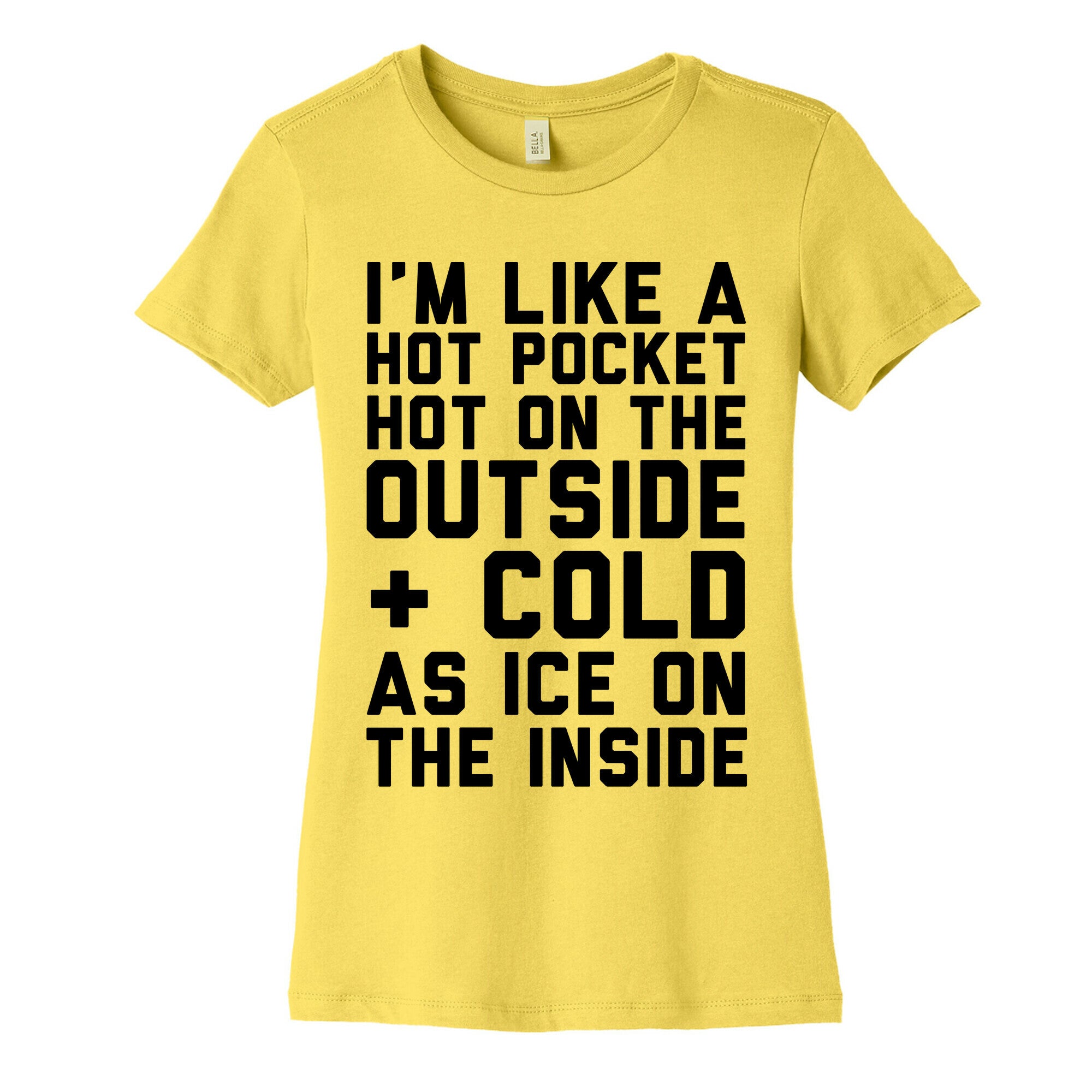 I'm Like A Hot Pocket Hot On the Outside & Cold As Ice On The Inside Women's Cotton Tee