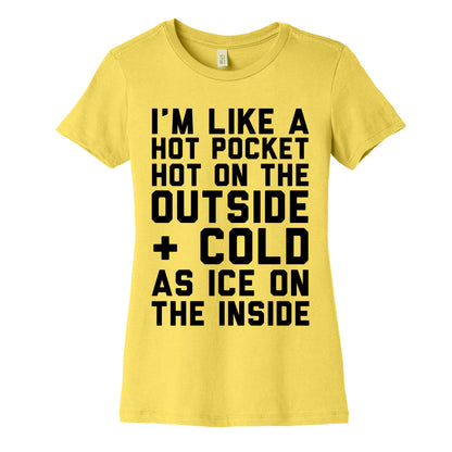 I'm Like A Hot Pocket Hot On the Outside & Cold As Ice On The Inside Women's Cotton Tee