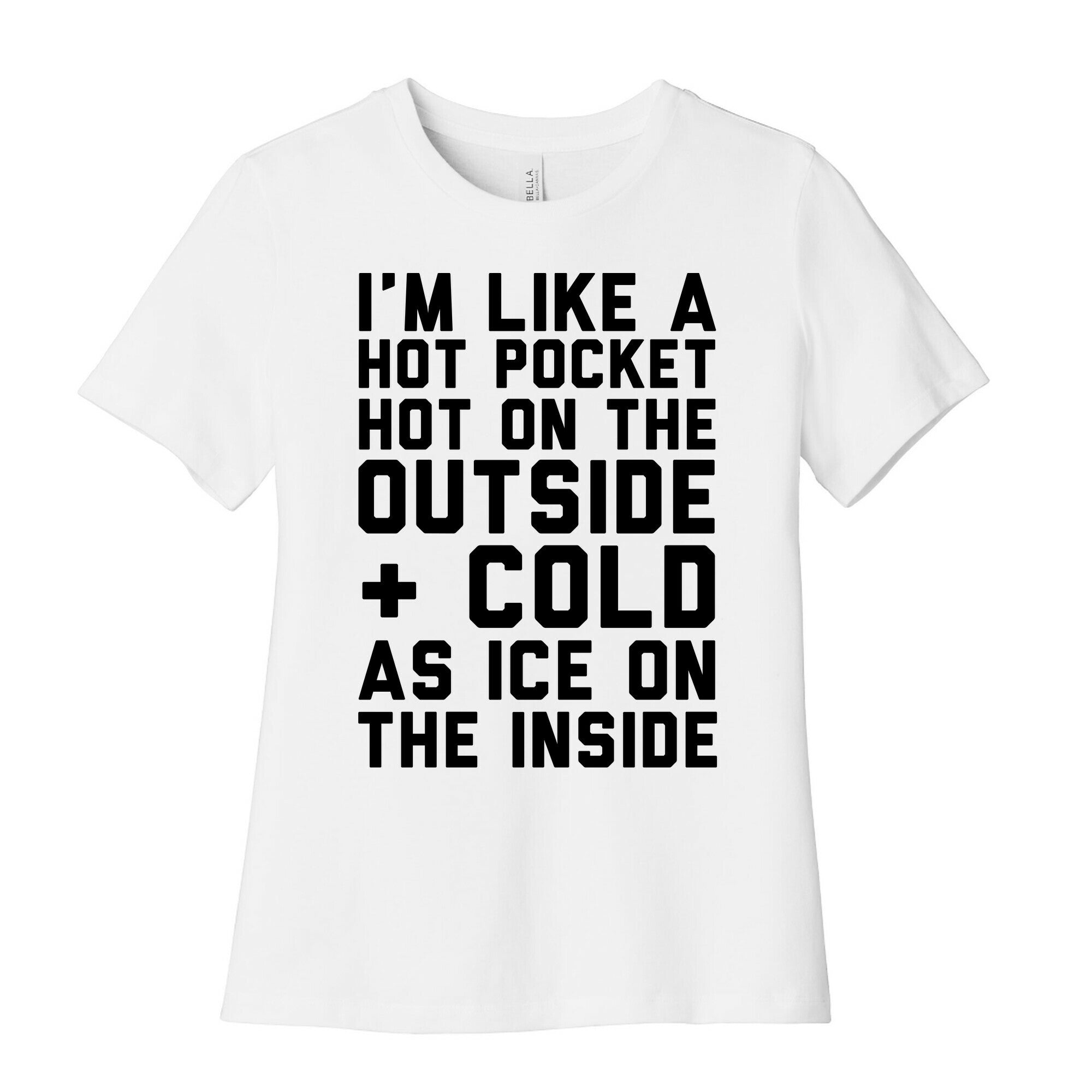 I'm Like A Hot Pocket Hot On the Outside & Cold As Ice On The Inside Women's Cotton Tee