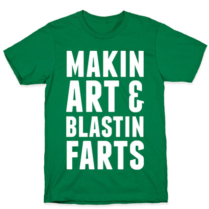 Makin Art and Blastin Farts T-Shirt