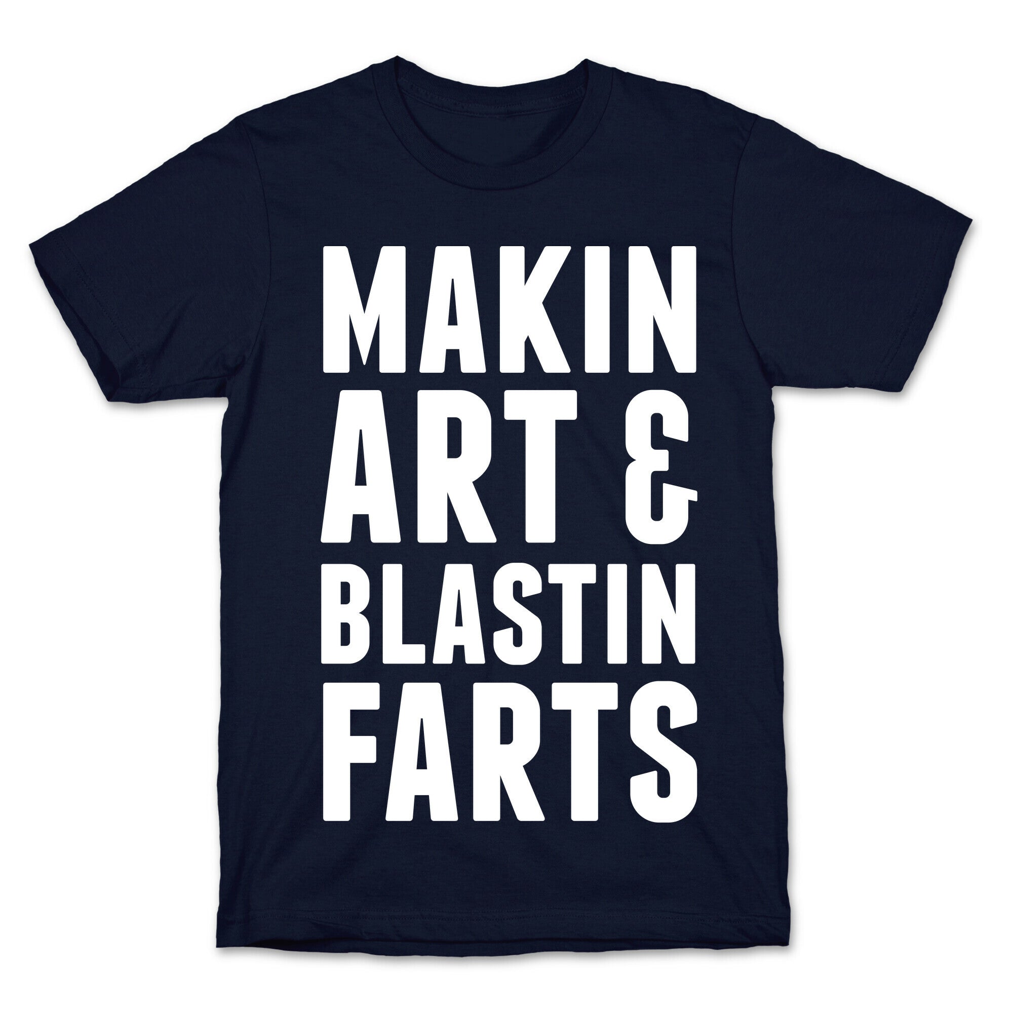 Makin Art and Blastin Farts T-Shirt