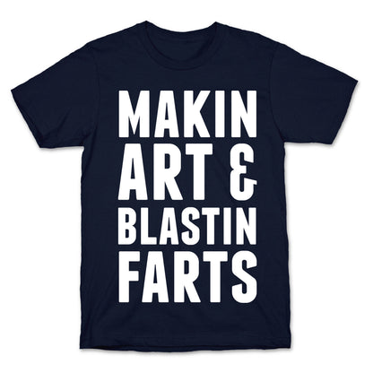 Makin Art and Blastin Farts T-Shirt