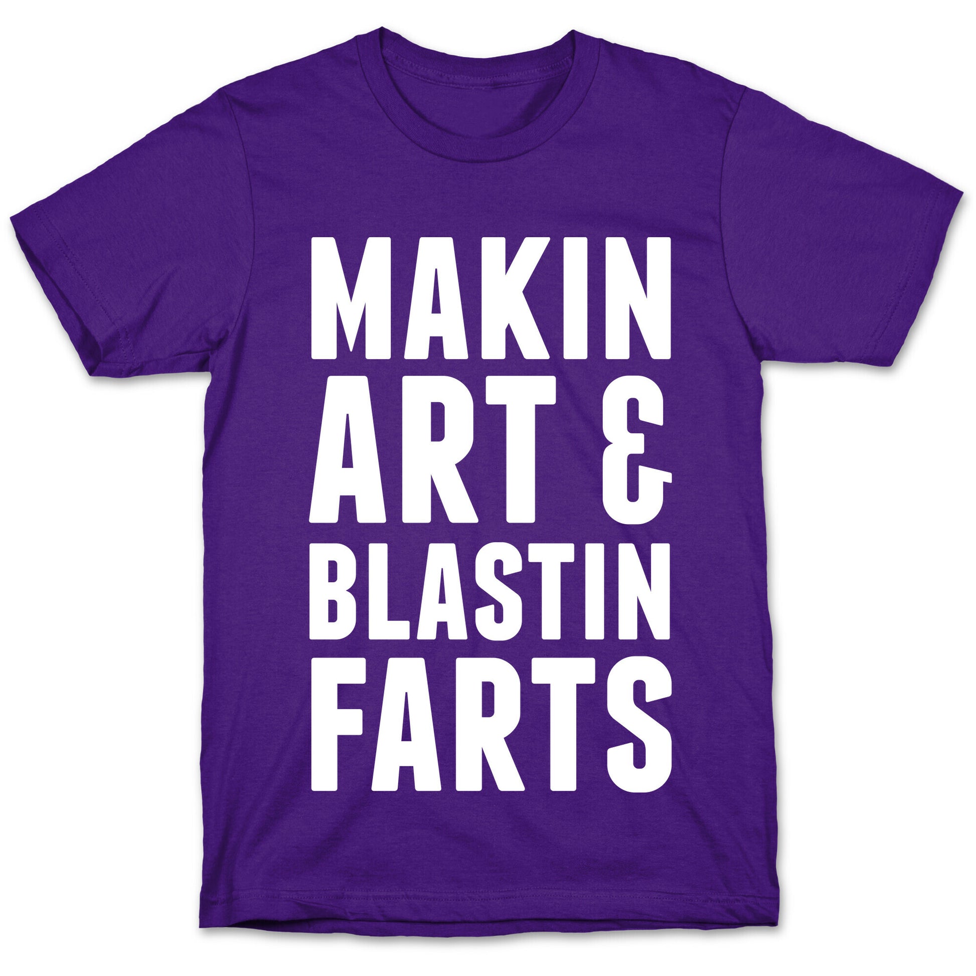 Makin Art and Blastin Farts T-Shirt