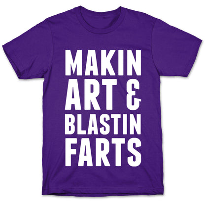 Makin Art and Blastin Farts T-Shirt