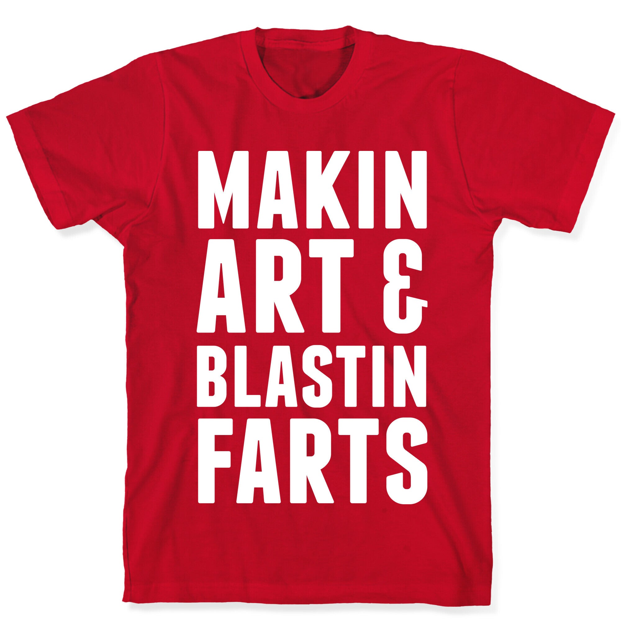 Makin Art and Blastin Farts T-Shirt