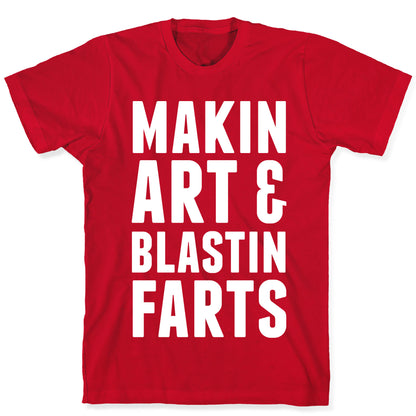 Makin Art and Blastin Farts T-Shirt