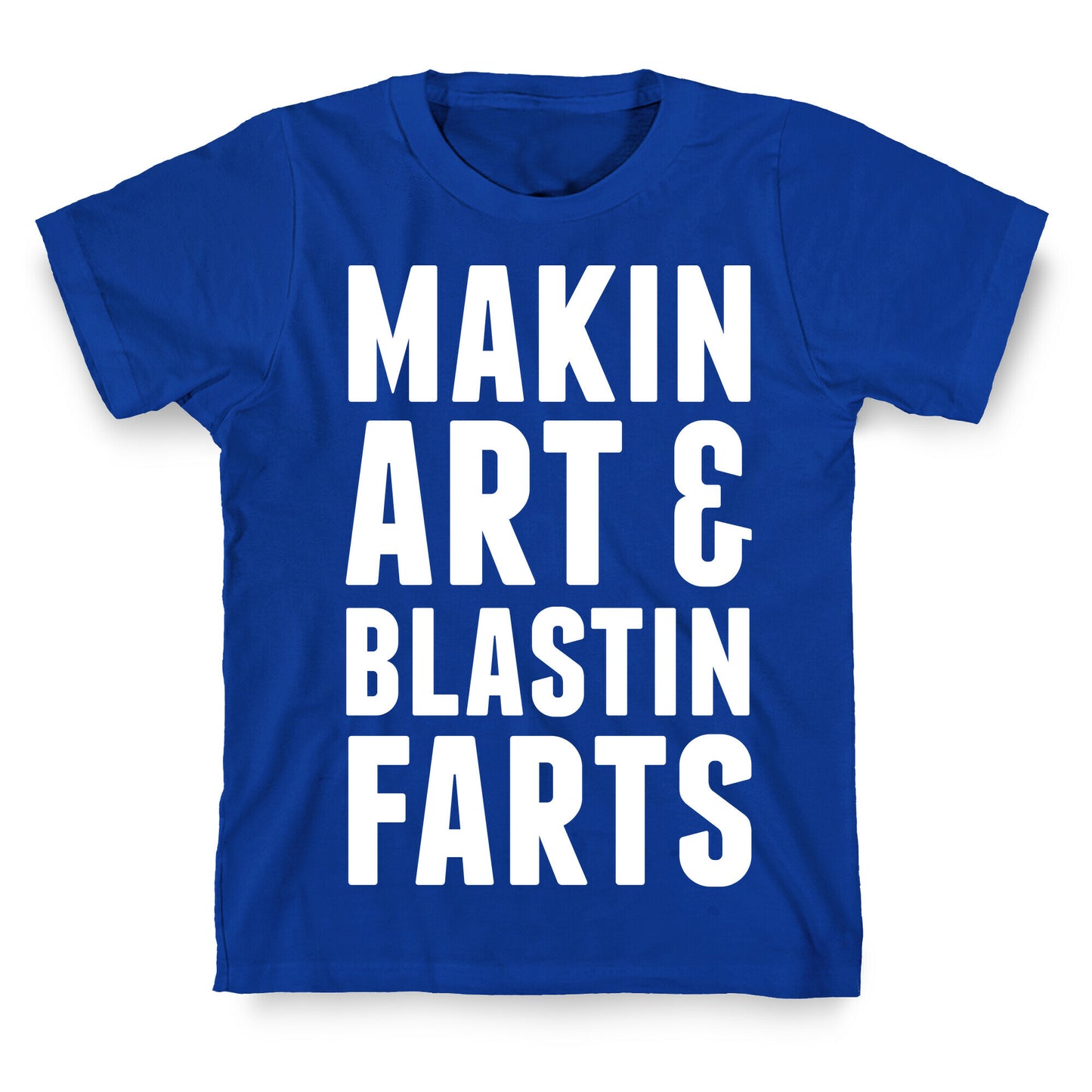 Makin Art and Blastin Farts T-Shirt