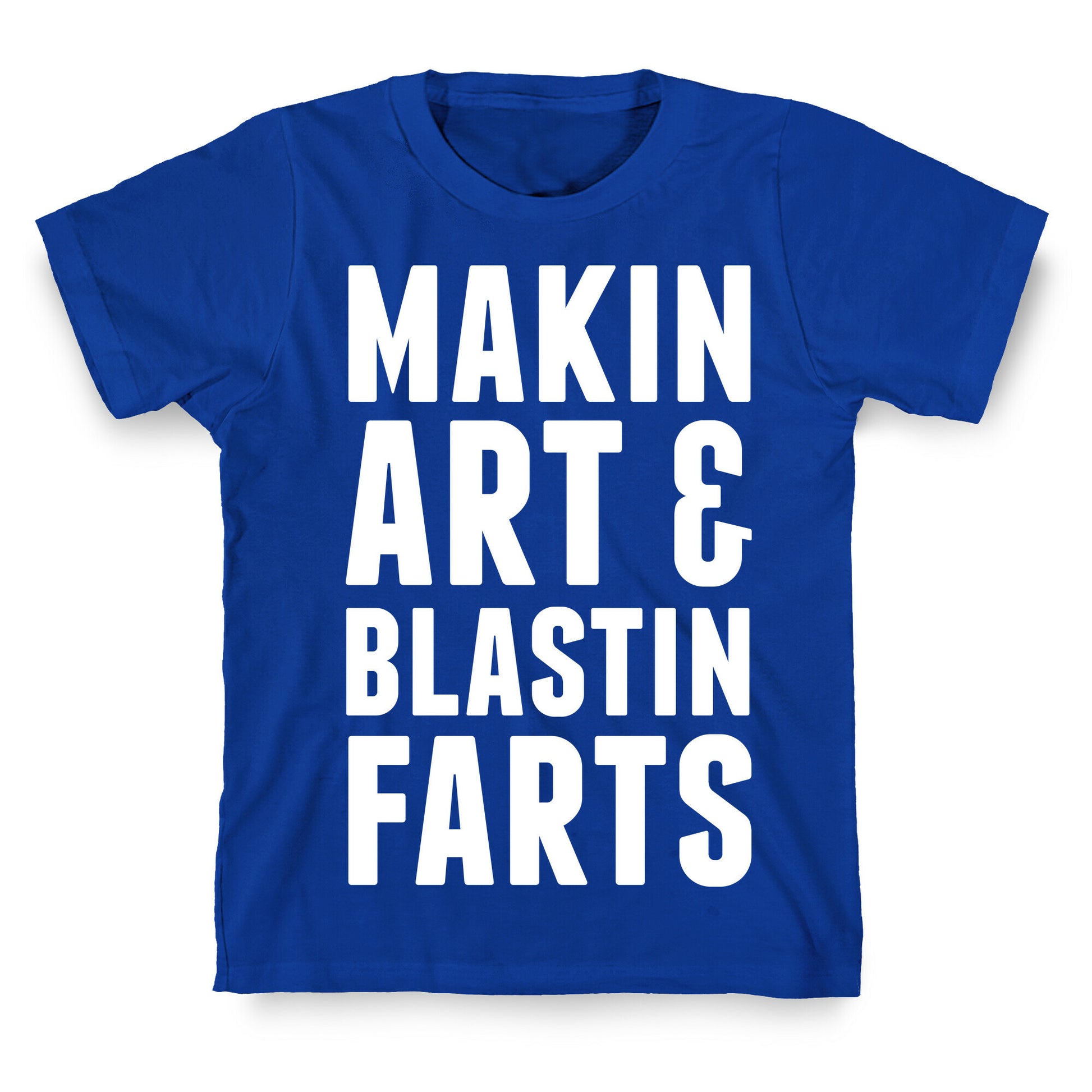 Makin Art and Blastin Farts T-Shirt
