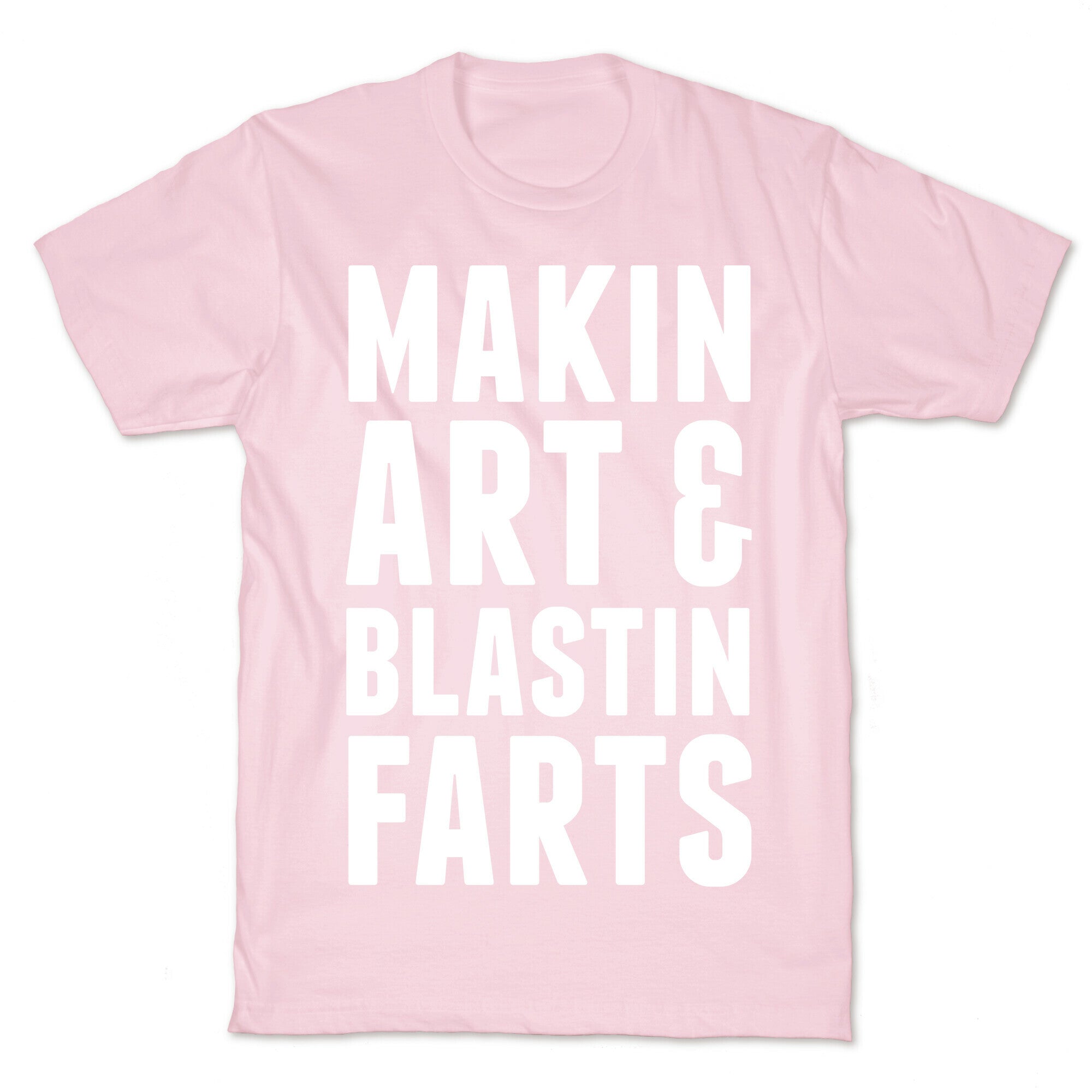 Makin Art and Blastin Farts T-Shirt