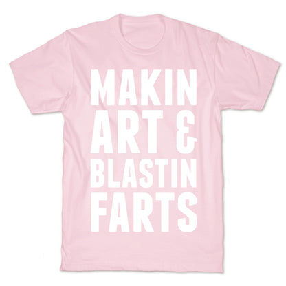 Makin Art and Blastin Farts T-Shirt
