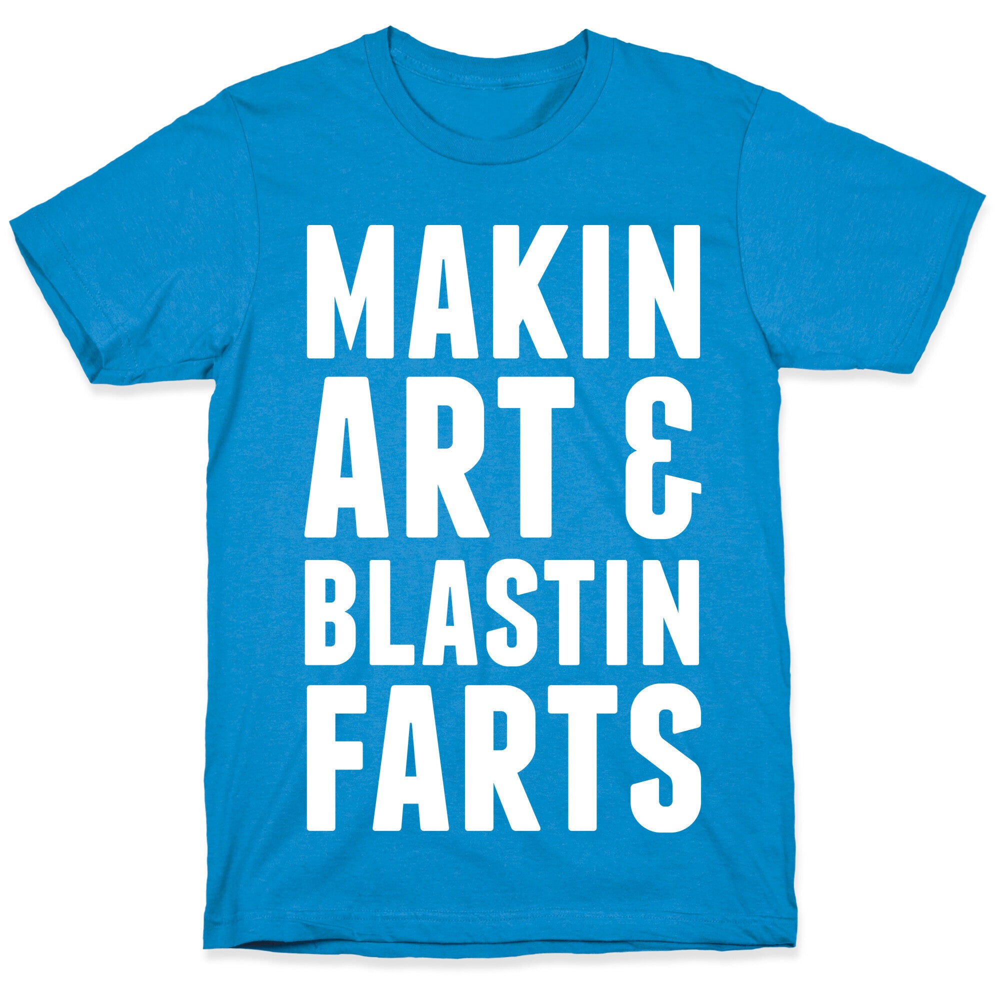 Makin Art and Blastin Farts T-Shirt