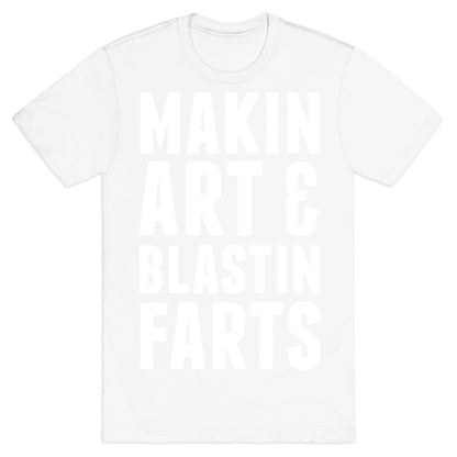 Makin Art and Blastin Farts T-Shirt
