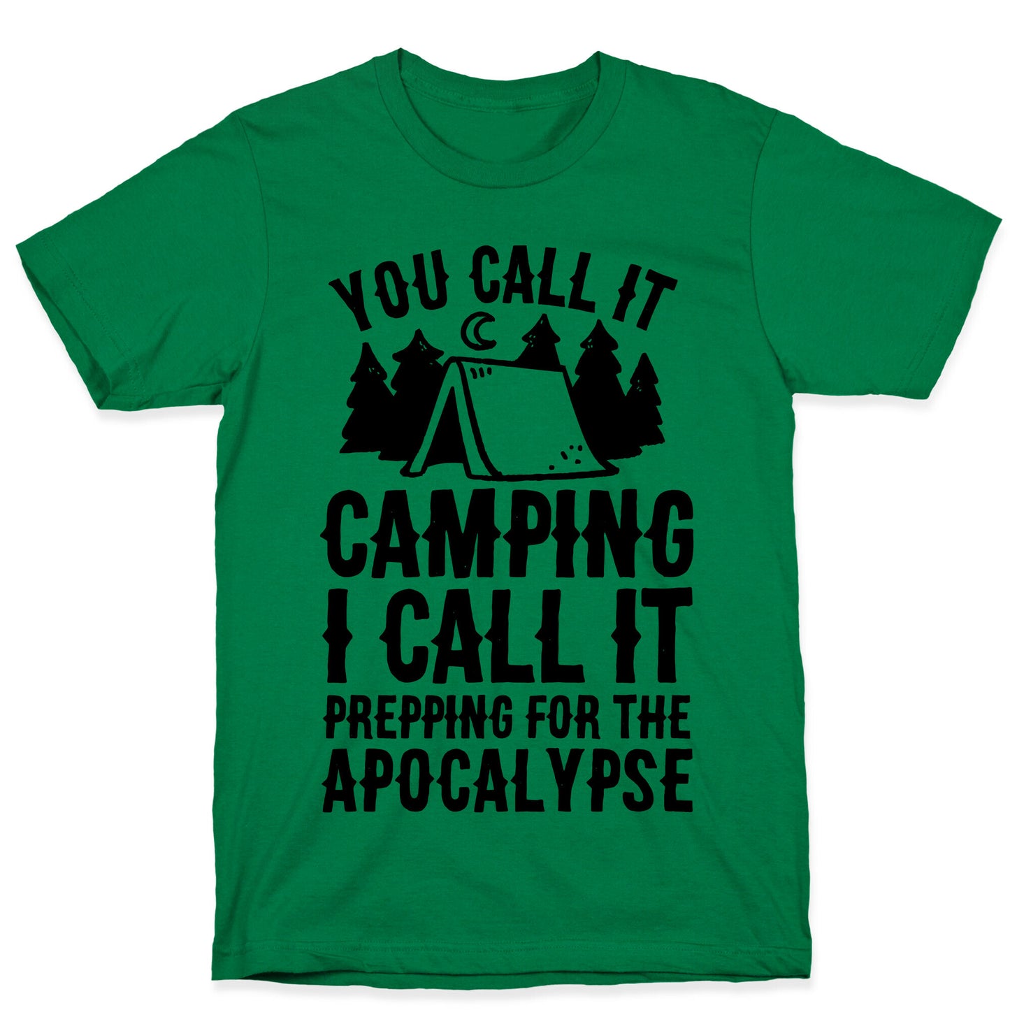 You Call It Camping I Call It Prepping For The Apocalypse T-Shirt