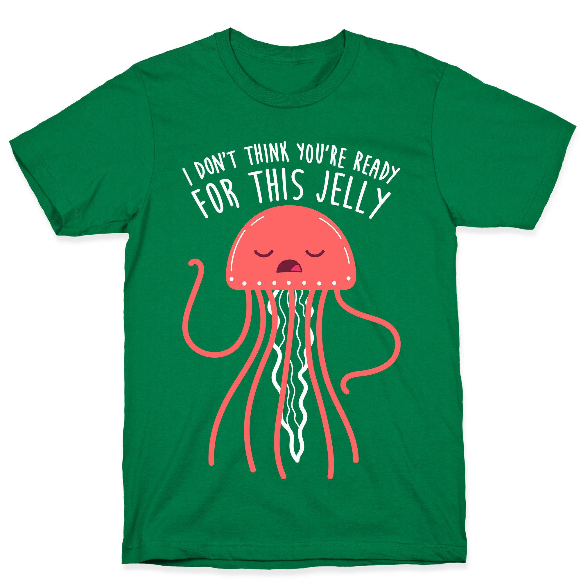 I Don't Think You're Ready For This Jelly - Parody T-Shirt